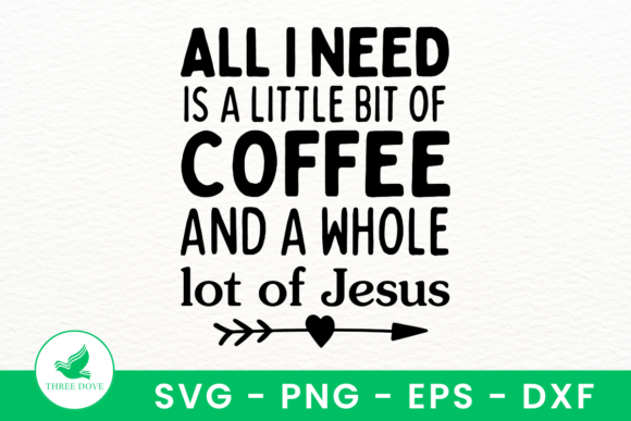 All I Need is a Little Coffee Jesus T-Shirt Designs