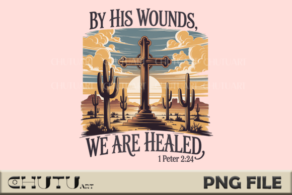 By His Wounds, We Are Healed – Christian T-Shirt Designs