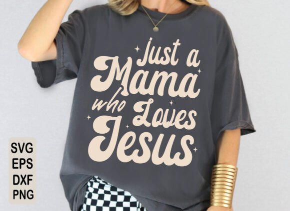Just a Mama Who Loves Jesus SVG — T-Shirt Designs