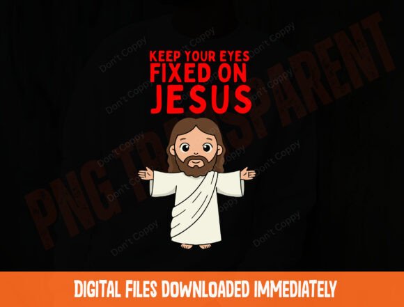 Keep Your Eyes Fixed on Jesus PNG — T-Shirt Designs