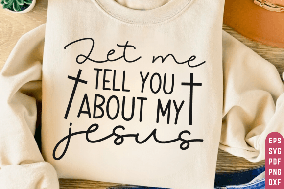 Let Me Tell About My Jesus SVG PNG for T-Shirt Designs